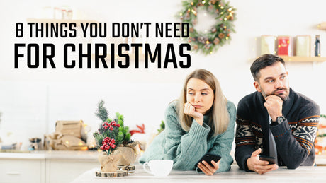 8 Things You Don’t Need for Christmas