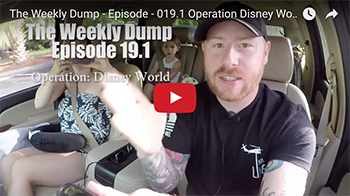 The Weekly Dump | Operation Disney World Begins Ep. 019.1