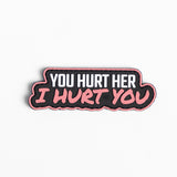 Embroidered patch with the text "You hurt her, I hurt you" in bold white letters on a black background.